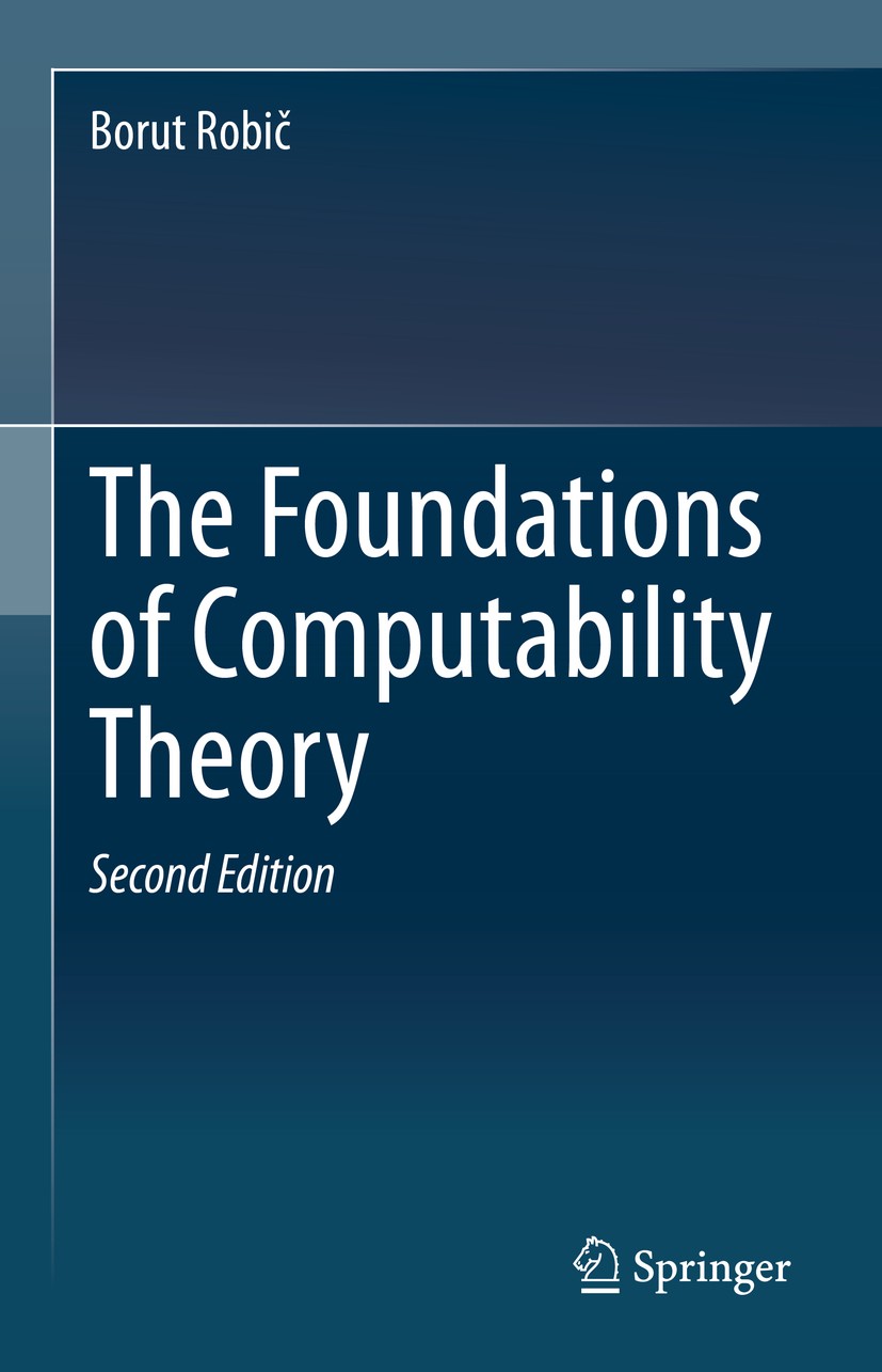 Titlebook: The Foundations of Computability Theory; Borut Robič Textbook 2020Latest edition Springer-Verlag GmbH Germany, part of Springer Nature 202 Titlebook: The Foundations of Computability Theory; Borut Robič Textbook 2020Latest edition Springer-Verlag GmbH Germany, part of Springer Nature 202
