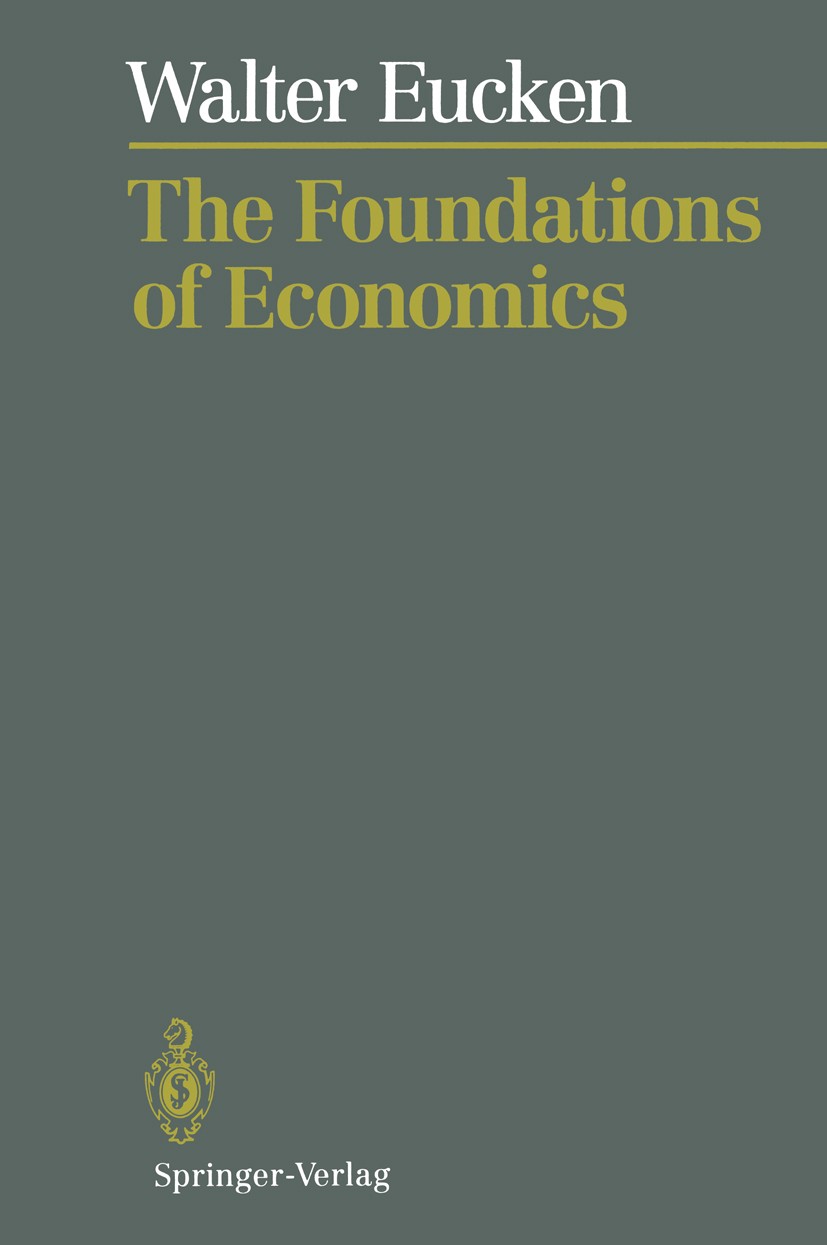 Titlebook: The Foundations of Economics; History and Theory i Walter Eucken Book 1992 Springer-Verlag Berlin · Heidelberg 1992 Eastern Europe.Germany. Titlebook: The Foundations of Economics; History and Theory i Walter Eucken Book 1992 Springer-Verlag Berlin · Heidelberg 1992 Eastern Europe.Germany.