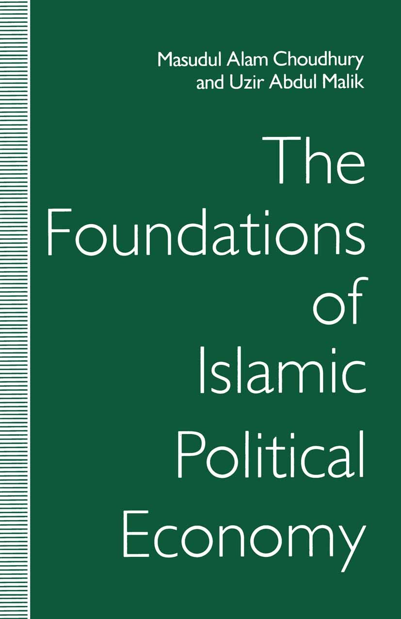 Titlebook: The Foundations of Islamic Political Economy; Masudul Alam Choudhury,Uzir Abdul Malik Book 1992 Palgrave Macmillan, a division of Macmilla Titlebook: The Foundations of Islamic Political Economy; Masudul Alam Choudhury,Uzir Abdul Malik Book 1992 Palgrave Macmillan, a division of Macmilla