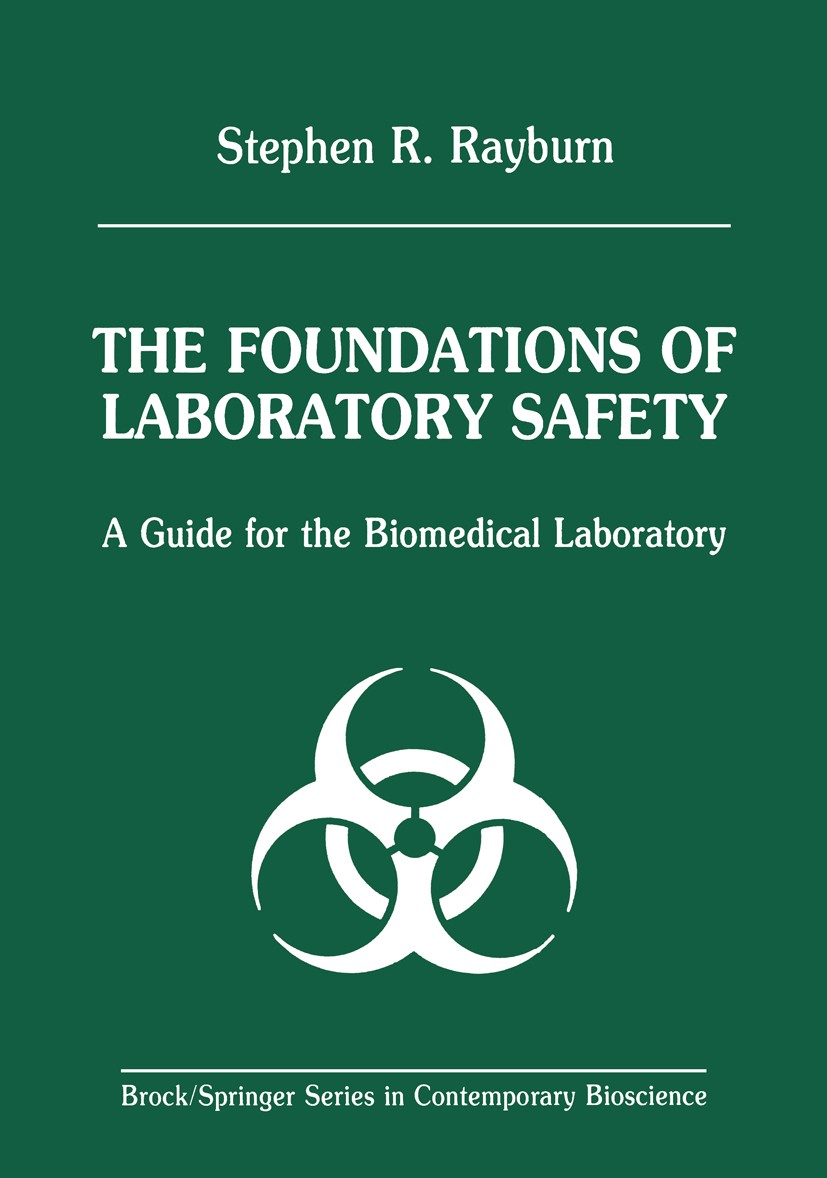 Titlebook: The Foundations of Laboratory Safety; A Guide for the Biom Stephen R. Rayburn Book 1990 Springer-Verlag New York Inc. 1990 Biomedical Labor Titlebook: The Foundations of Laboratory Safety; A Guide for the Biom Stephen R. Rayburn Book 1990 Springer-Verlag New York Inc. 1990 Biomedical Labor