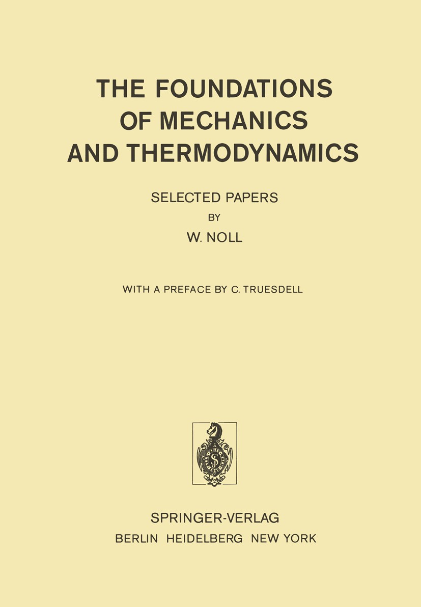 Titlebook: The Foundations of Mechanics and Thermodynamics; Selected Papers Walter Noll Book 1974 Springer-Verlag Berlin Heidelberg 1974 Mechanik.Ther Titlebook: The Foundations of Mechanics and Thermodynamics; Selected Papers Walter Noll Book 1974 Springer-Verlag Berlin Heidelberg 1974 Mechanik.Ther
