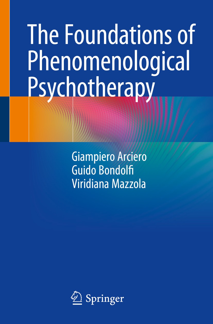 Titlebook: The Foundations of Phenomenological Psychotherapy; Giampiero Arciero,Guido Bondolfi,Viridiana Mazzola Book 2018 Springer International Pub Titlebook: The Foundations of Phenomenological Psychotherapy; Giampiero Arciero,Guido Bondolfi,Viridiana Mazzola Book 2018 Springer International Pub