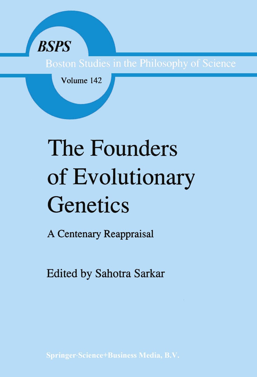 Titlebook: The Founders of Evolutionary Genetics; A Centenary Reapprai Sahotra Sarkar Book 1992 Springer Science+Business Media Dordrecht 1992 Drosoph Titlebook: The Founders of Evolutionary Genetics; A Centenary Reapprai Sahotra Sarkar Book 1992 Springer Science+Business Media Dordrecht 1992 Drosoph