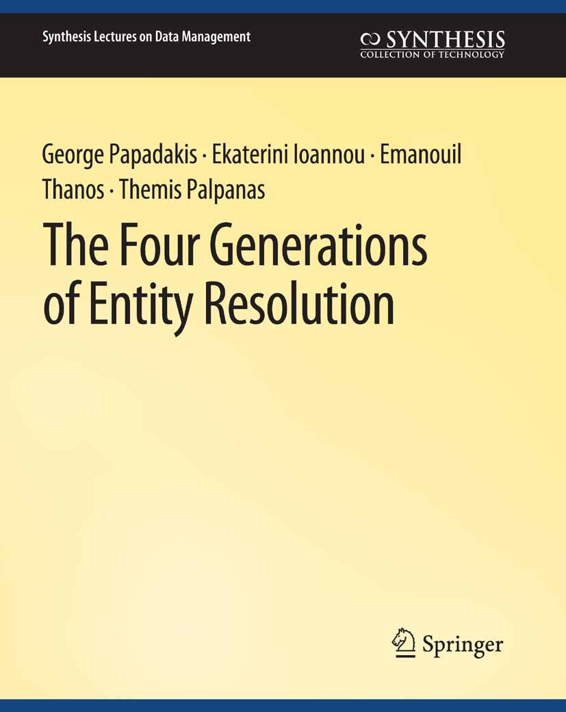Titlebook: The Four Generations of Entity Resolution; George Papadakis,Ekaterini Ioannou,Themis Palpanas Book 2021 Springer Nature Switzerland AG 202 Titlebook: The Four Generations of Entity Resolution; George Papadakis,Ekaterini Ioannou,Themis Palpanas Book 2021 Springer Nature Switzerland AG 202