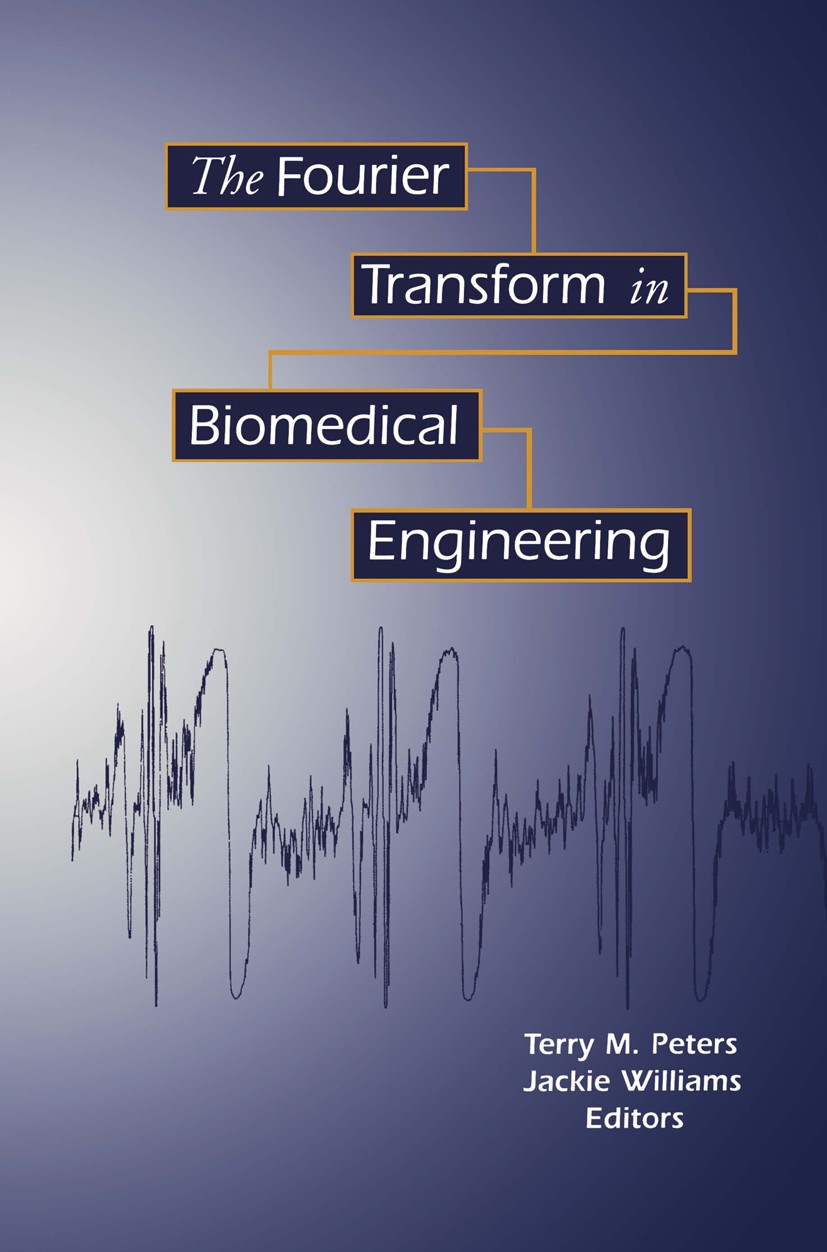 Titlebook: The Fourier Transform in Biomedical Engineering; Terry M. Peters,Jackie Williams Book 1998 Springer Science+Business Media New York 1998 B Titlebook: The Fourier Transform in Biomedical Engineering; Terry M. Peters,Jackie Williams Book 1998 Springer Science+Business Media New York 1998 B