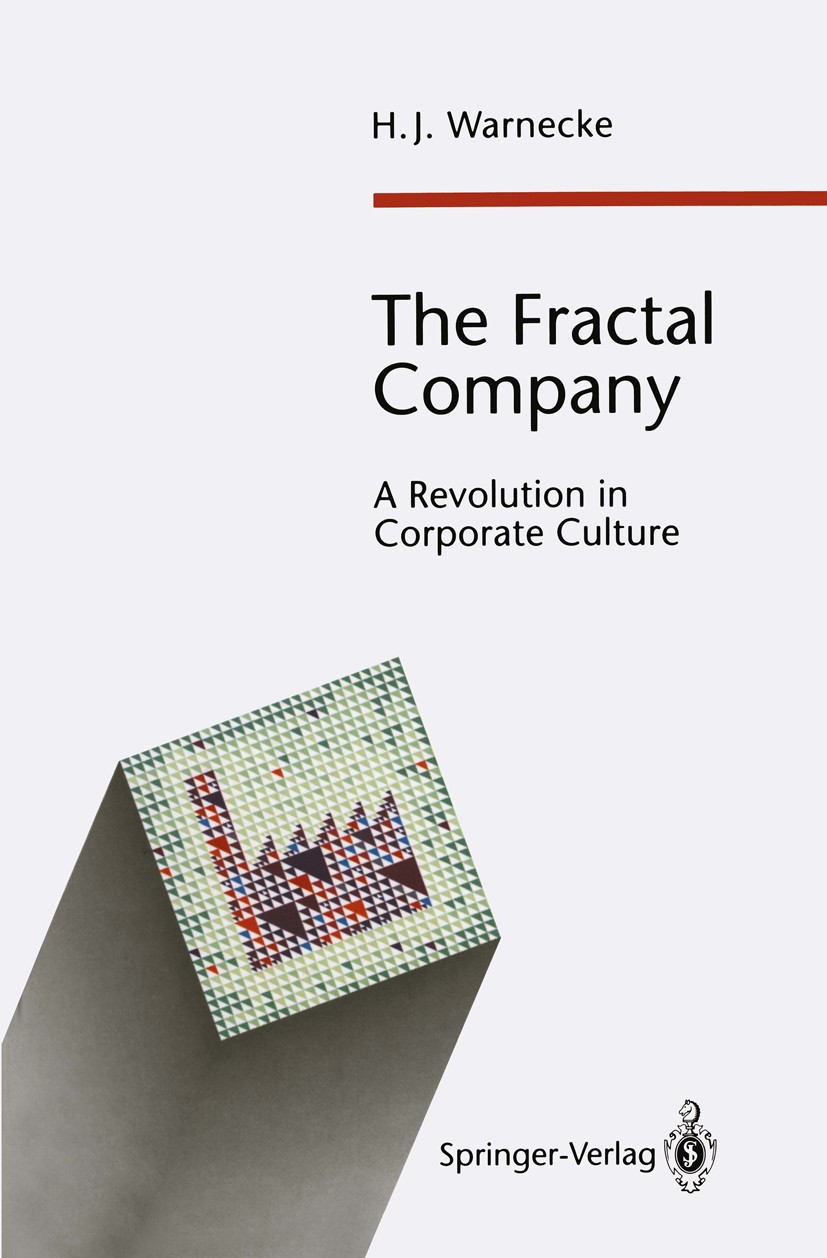 Titlebook: The Fractal Company; A Revolution in Corp Hans-Jürgen Warnecke Book 19931st edition Springer-Verlag 1993 Fabrikorganisation.Fertigungstechn Titlebook: The Fractal Company; A Revolution in Corp Hans-Jürgen Warnecke Book 19931st edition Springer-Verlag 1993 Fabrikorganisation.Fertigungstechn