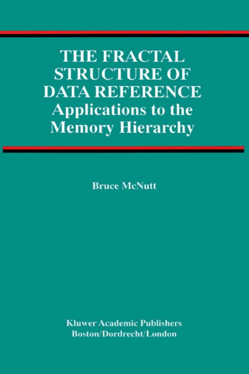 Titlebook: The Fractal Structure of Data Reference; Applications to the Bruce McNutt Book 2002 Springer Science+Business Media New York 2002 Access.I Titlebook: The Fractal Structure of Data Reference; Applications to the Bruce McNutt Book 2002 Springer Science+Business Media New York 2002 Access.I