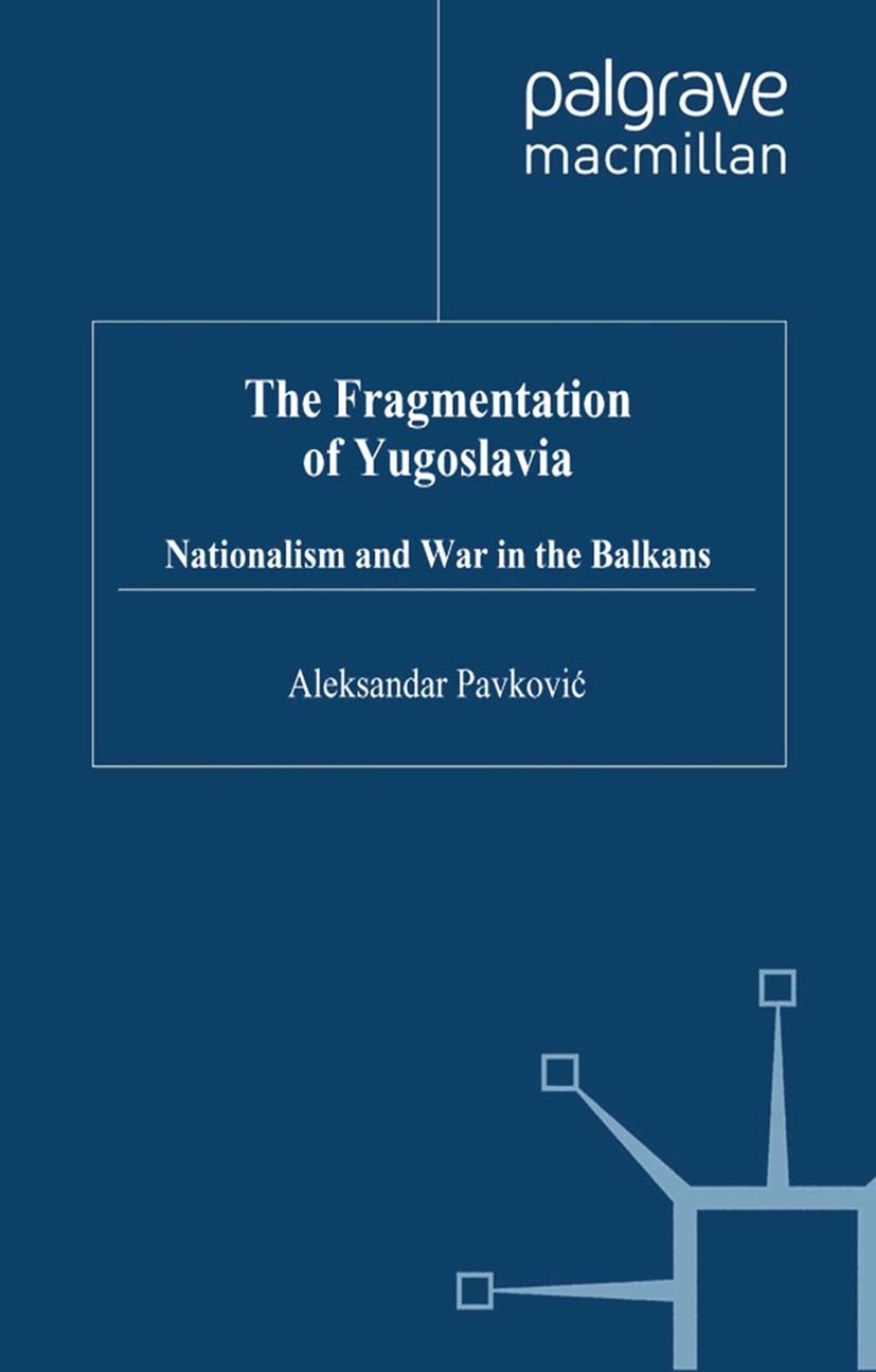 Titlebook: The Fragmentation of Yugoslavia; Nationalism in a Mul Aleksandar Pavković Book 2000 Palgrave Macmillan, a division of Macmillan Publishers Titlebook: The Fragmentation of Yugoslavia; Nationalism in a Mul Aleksandar Pavković Book 2000 Palgrave Macmillan, a division of Macmillan Publishers