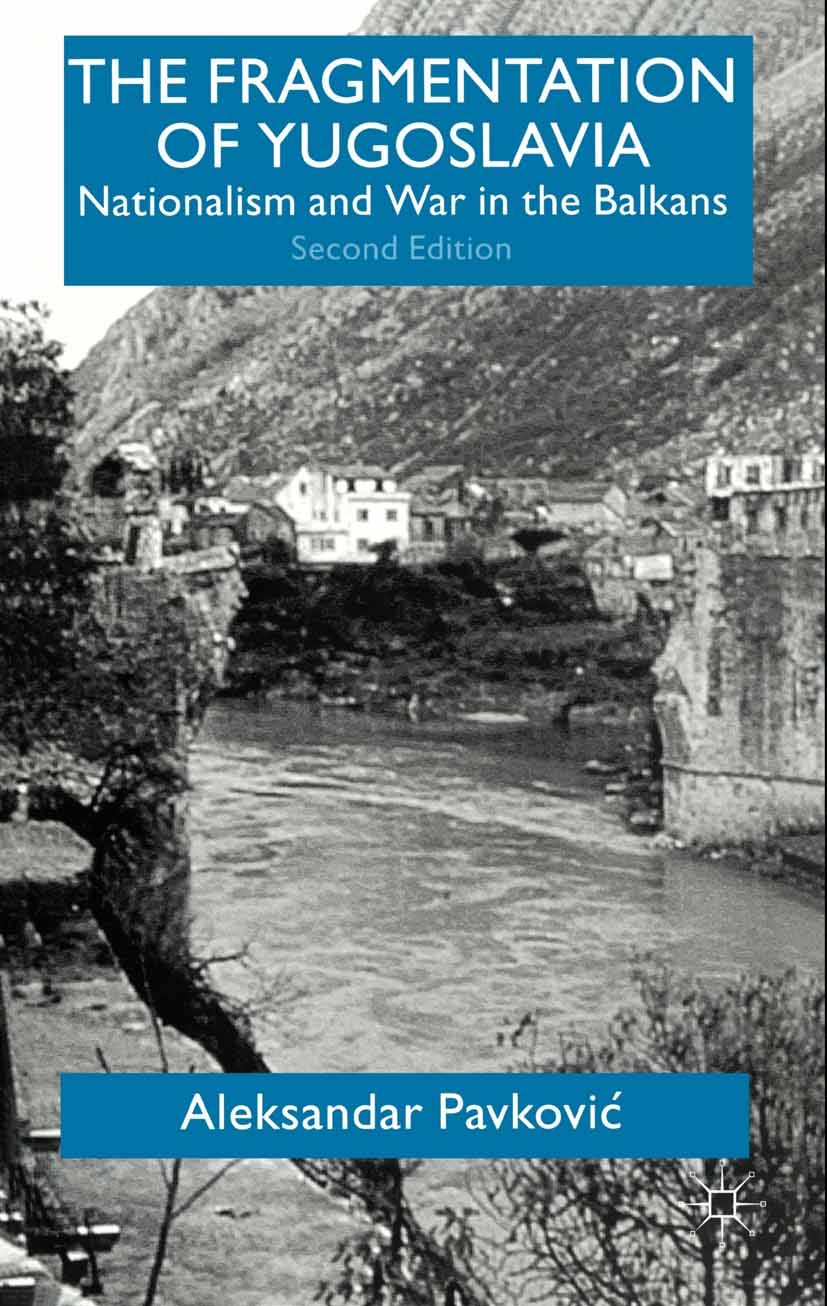 Titlebook: The Fragmentation of Yugoslavia; Nationalism and War Aleksandar Pavković Book 2000Latest edition Palgrave Macmillan, a division of Macmill Titlebook: The Fragmentation of Yugoslavia; Nationalism and War Aleksandar Pavković Book 2000Latest edition Palgrave Macmillan, a division of Macmill