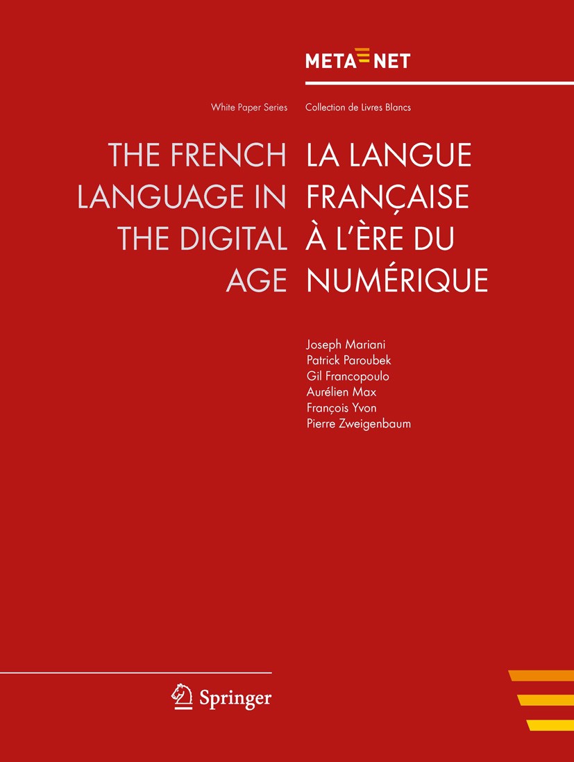 Titlebook: The French Language in the Digital Age; Georg Rehm,Hans Uszkoreit Book 2012 Springer-Verlag Berlin Heidelberg 2012 Crosslingual and Multil Titlebook: The French Language in the Digital Age; Georg Rehm,Hans Uszkoreit Book 2012 Springer-Verlag Berlin Heidelberg 2012 Crosslingual and Multil