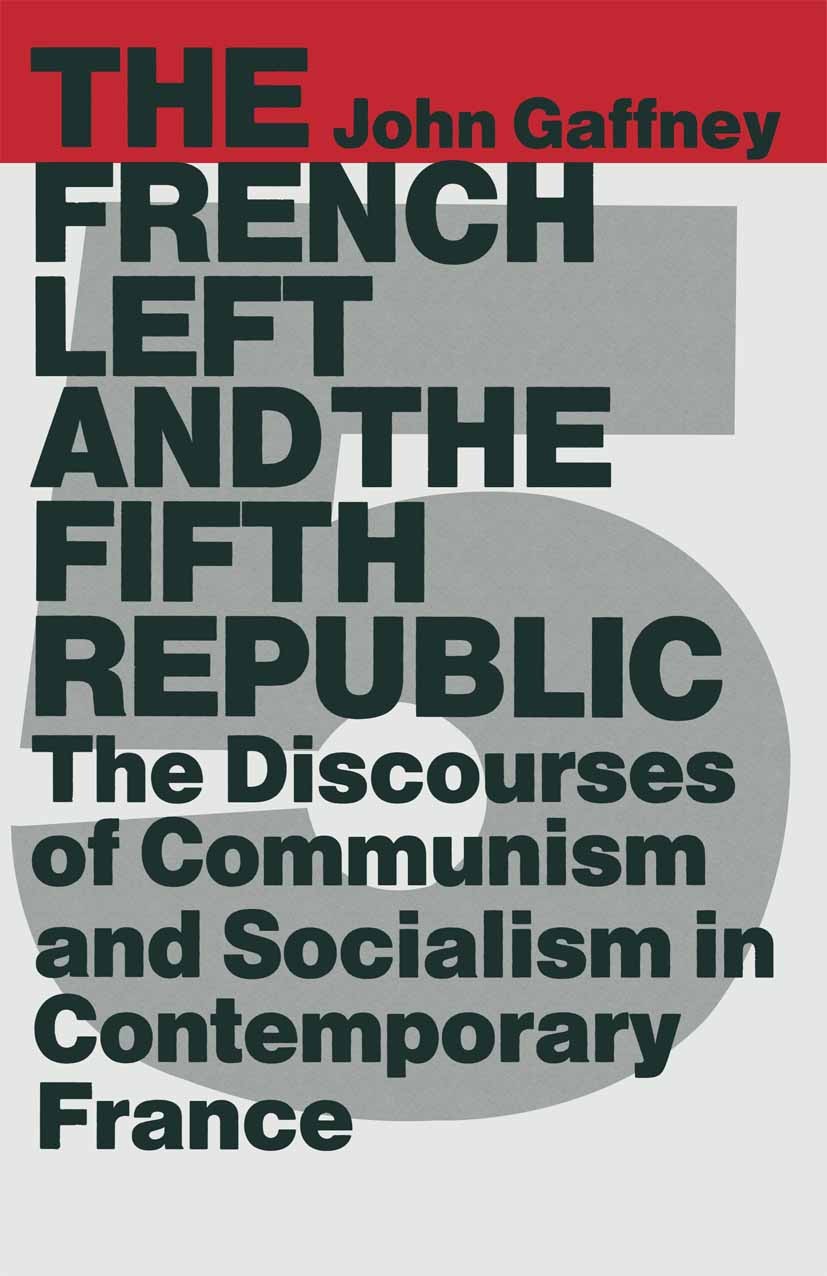 Titlebook: The French Left and the Fifth Republic; The Discourses of Co John Gaffney Book 1989 Palgrave Macmillan, a division of Macmillan Publishers Titlebook: The French Left and the Fifth Republic; The Discourses of Co John Gaffney Book 1989 Palgrave Macmillan, a division of Macmillan Publishers