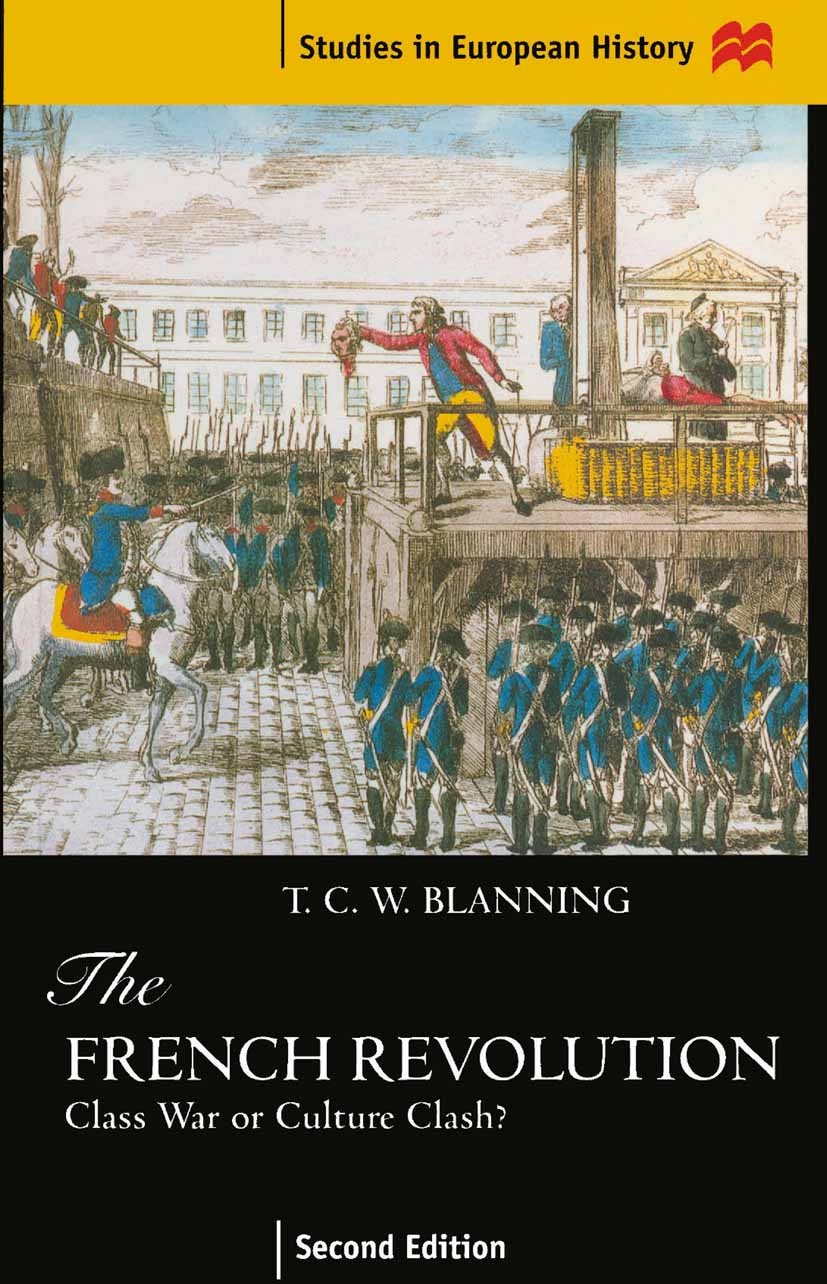 Titlebook: The French Revolution; Class War or Culture T. C. W. Blanning Textbook 1998Latest edition T. C. W. Blanning 1998 enlightenment.growth.Napol Titlebook: The French Revolution; Class War or Culture T. C. W. Blanning Textbook 1998Latest edition T. C. W. Blanning 1998 enlightenment.growth.Napol