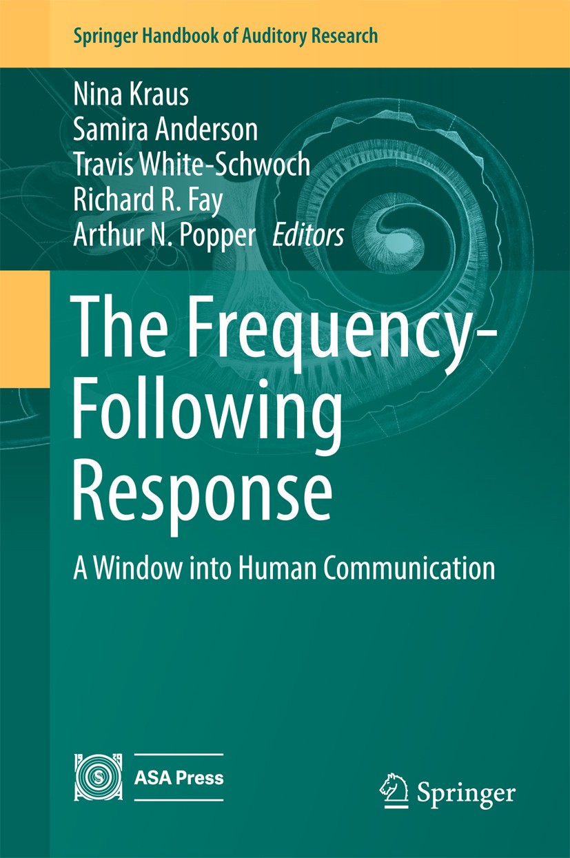 Titlebook: The Frequency-Following Response; A Window into Human Nina Kraus,Samira Anderson,Arthur N. Popper Book 2017 Springer International Publish Titlebook: The Frequency-Following Response; A Window into Human Nina Kraus,Samira Anderson,Arthur N. Popper Book 2017 Springer International Publish
