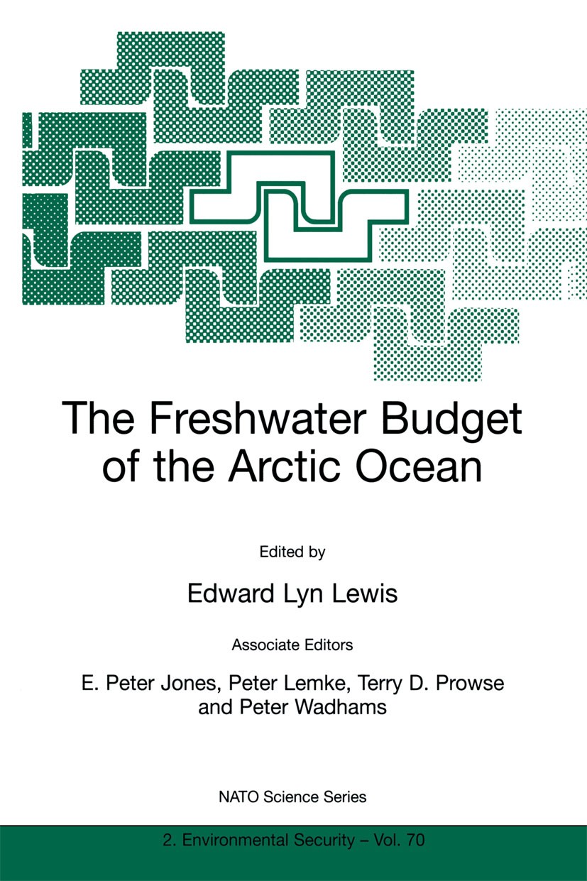 Titlebook: The Freshwater Budget of the Arctic Ocean; Edward Lyn Lewis (Emeritus),E. Peter Jones,Peter W Book 2000 Springer Science+Business Media Do Titlebook: The Freshwater Budget of the Arctic Ocean; Edward Lyn Lewis (Emeritus),E. Peter Jones,Peter W Book 2000 Springer Science+Business Media Do