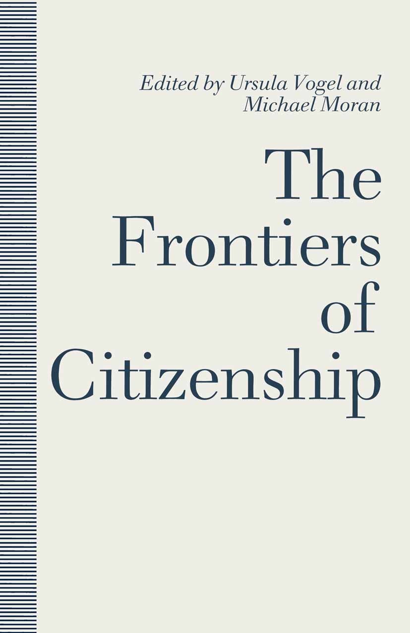 Titlebook: The Frontiers of Citizenship; Ursula Vogel (Lecturer in Government),Michael Mora Book 1991 Ursula Vogel and Michael Moran 1991 care.crisis Titlebook: The Frontiers of Citizenship; Ursula Vogel (Lecturer in Government),Michael Mora Book 1991 Ursula Vogel and Michael Moran 1991 care.crisis