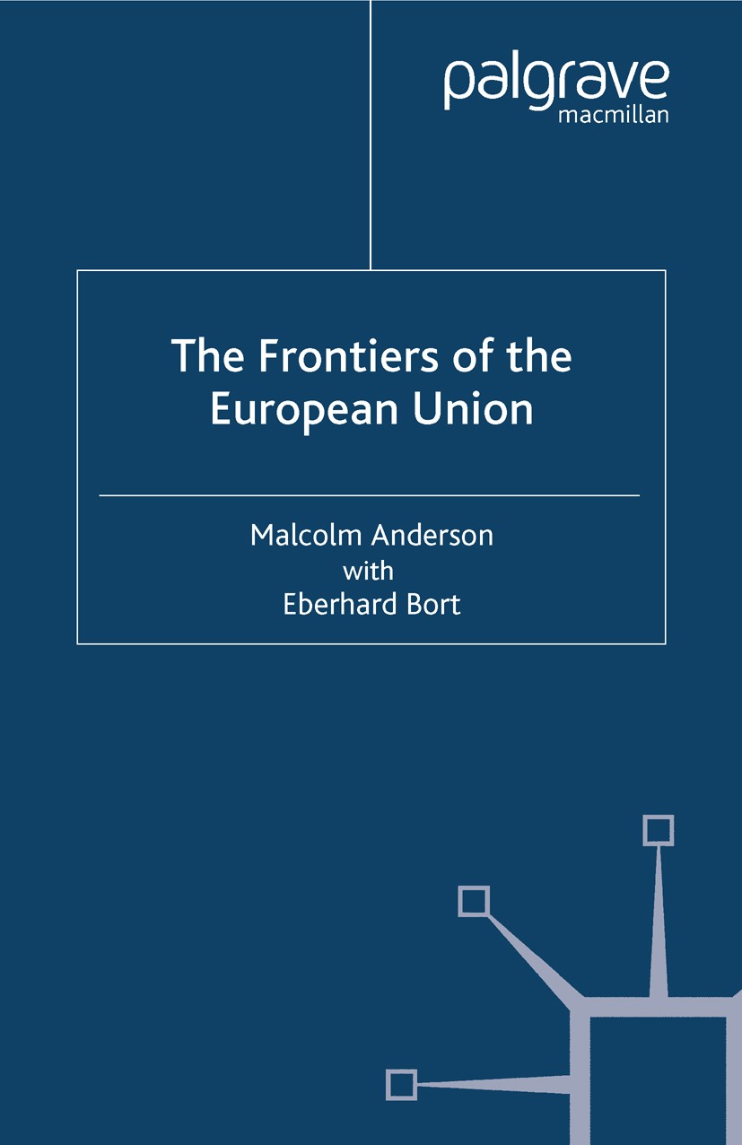 Titlebook: Frontiers of the European Union; Malcolm Anderson,Eberhard Bort Book 2001 Palgrave Macmillan, a division of Macmillan Publishers Limited 2 Titlebook: Frontiers of the European Union; Malcolm Anderson,Eberhard Bort Book 2001 Palgrave Macmillan, a division of Macmillan Publishers Limited 2