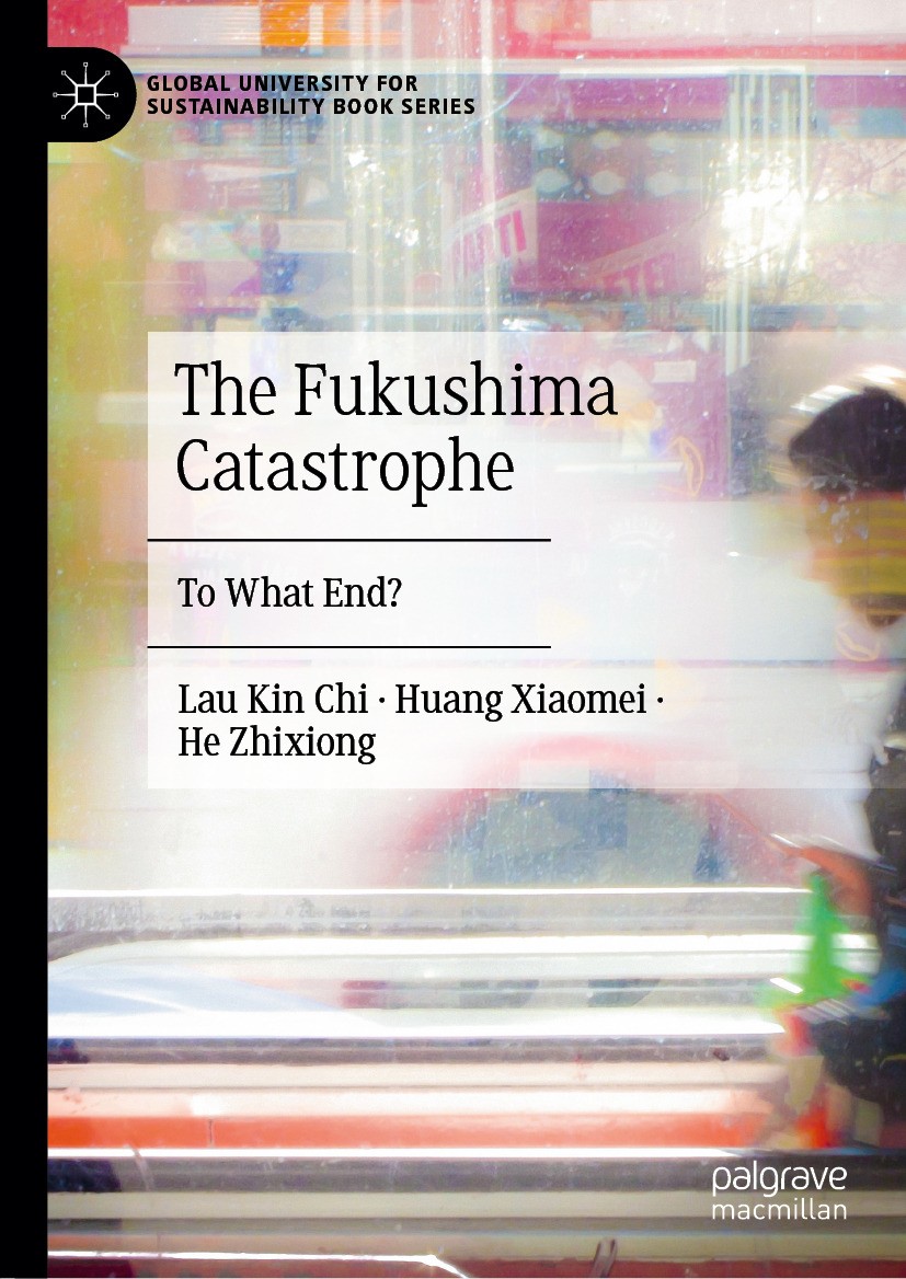 Titlebook: The Fukushima Catastrophe; To What End? Kin Chi Lau,Huang Xiaomei,He Zhixiong Book 2023 The Editor(s) (if applicable) and The Author(s), un Titlebook: The Fukushima Catastrophe; To What End? Kin Chi Lau,Huang Xiaomei,He Zhixiong Book 2023 The Editor(s) (if applicable) and The Author(s), un