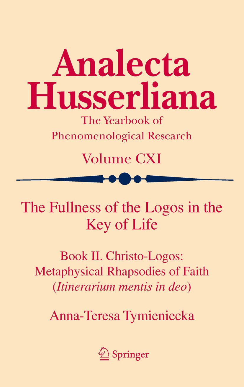 Titlebook: The Fullness of the Logos in the Key of Life; Book II. Christo-Log Anna-Teresa Tymieniecka Book 2012 Springer Science+Business Media B.V. 2 Titlebook: The Fullness of the Logos in the Key of Life; Book II. Christo-Log Anna-Teresa Tymieniecka Book 2012 Springer Science+Business Media B.V. 2