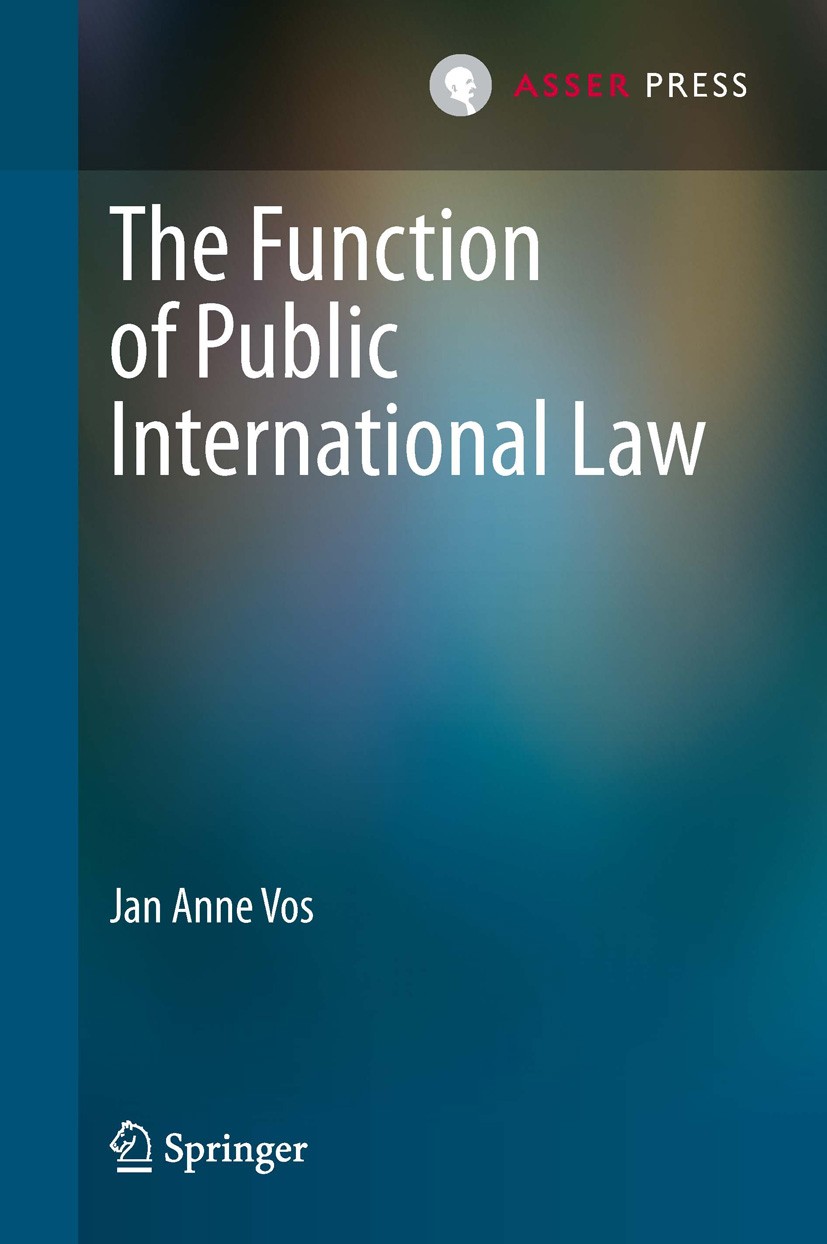 Titlebook: The Function of Public International Law; Jan Anne Vos Book 2013 J. A. Vos, The Netherlands 2013 Constitution of international society.Fra Titlebook: The Function of Public International Law; Jan Anne Vos Book 2013 J. A. Vos, The Netherlands 2013 Constitution of international society.Fra