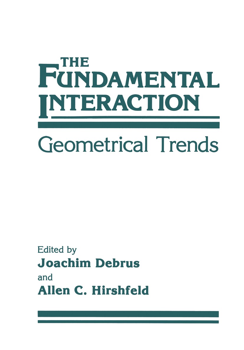 Titlebook: The Fundamental Interaction; Geometrical Trends Joachim Debrus,Allen C. Hirshfeld Book 1988 Plenum Press, New York 1988 development.element Titlebook: The Fundamental Interaction; Geometrical Trends Joachim Debrus,Allen C. Hirshfeld Book 1988 Plenum Press, New York 1988 development.element
