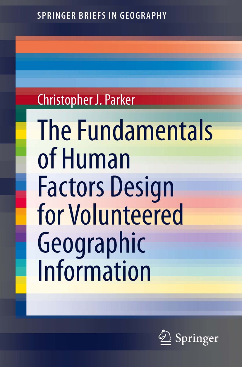 Titlebook: The Fundamentals of Human Factors Design for Volunteered Geographic Information; Christopher J. Parker Book 2014 The Author(s) 2014 Human Titlebook: The Fundamentals of Human Factors Design for Volunteered Geographic Information; Christopher J. Parker Book 2014 The Author(s) 2014 Human