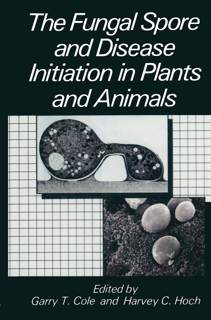 Titlebook: The Fungal Spore and Disease Initiation in Plants and Animals; Garry T. Cole,Harvey C. Hoch Book 1991 Springer Science+Business Media New Titlebook: The Fungal Spore and Disease Initiation in Plants and Animals; Garry T. Cole,Harvey C. Hoch Book 1991 Springer Science+Business Media New