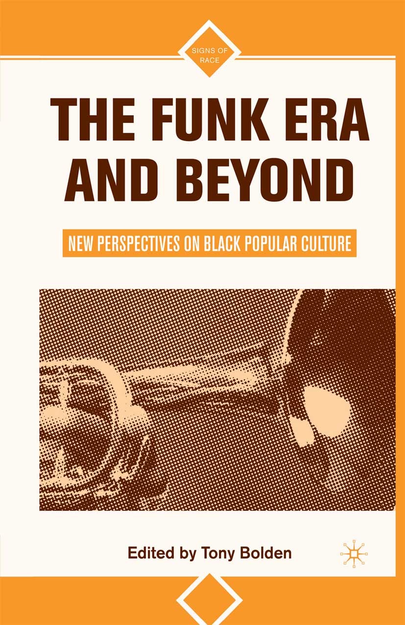 Titlebook: The Funk Era and Beyond; New Perspectives on Tony Bolden Book 2008 Palgrave Macmillan, a division of Nature America Inc. 2008 aesthetics.c Titlebook: The Funk Era and Beyond; New Perspectives on Tony Bolden Book 2008 Palgrave Macmillan, a division of Nature America Inc. 2008 aesthetics.c