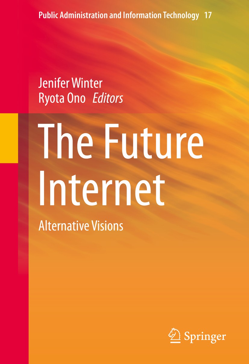 Titlebook: The Future Internet; Alternative Visions Jenifer Winter,Ryota Ono Book 2015 Springer International Publishing Switzerland 2015 Ambient Inte Titlebook: The Future Internet; Alternative Visions Jenifer Winter,Ryota Ono Book 2015 Springer International Publishing Switzerland 2015 Ambient Inte