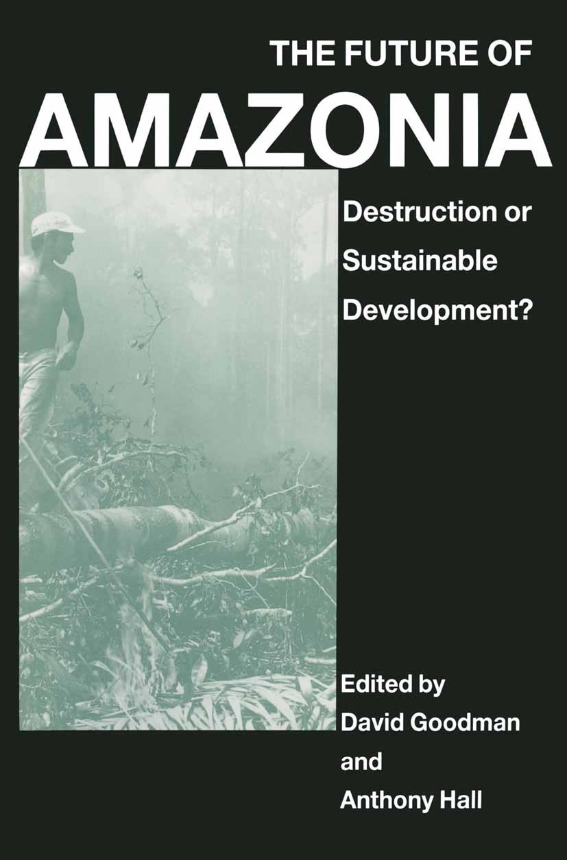 Titlebook: The Future of Amazonia; Destruction or Susta David Goodman (Senior Lecturer in Economics),Antho Book 1990 David Goodman and Anthony Hall 19 Titlebook: The Future of Amazonia; Destruction or Susta David Goodman (Senior Lecturer in Economics),Antho Book 1990 David Goodman and Anthony Hall 19