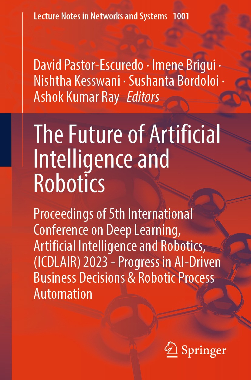 Titlebook: The Future of Artificial Intelligence and Robotics; Proceedings of 5th I David Pastor-Escuredo,Imene Brigui,Ashok Kumar Ray Conference proc Titlebook: The Future of Artificial Intelligence and Robotics; Proceedings of 5th I David Pastor-Escuredo,Imene Brigui,Ashok Kumar Ray Conference proc
