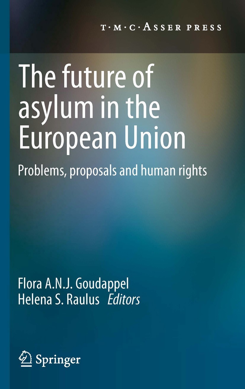 Titlebook: The Future of Asylum in the European Union; Problems, proposals Flora A.N.J. Goudappel,Helena S. Raulus Book 2011 T.M.C. ASSER PRESS, The Titlebook: The Future of Asylum in the European Union; Problems, proposals Flora A.N.J. Goudappel,Helena S. Raulus Book 2011 T.M.C. ASSER PRESS, The