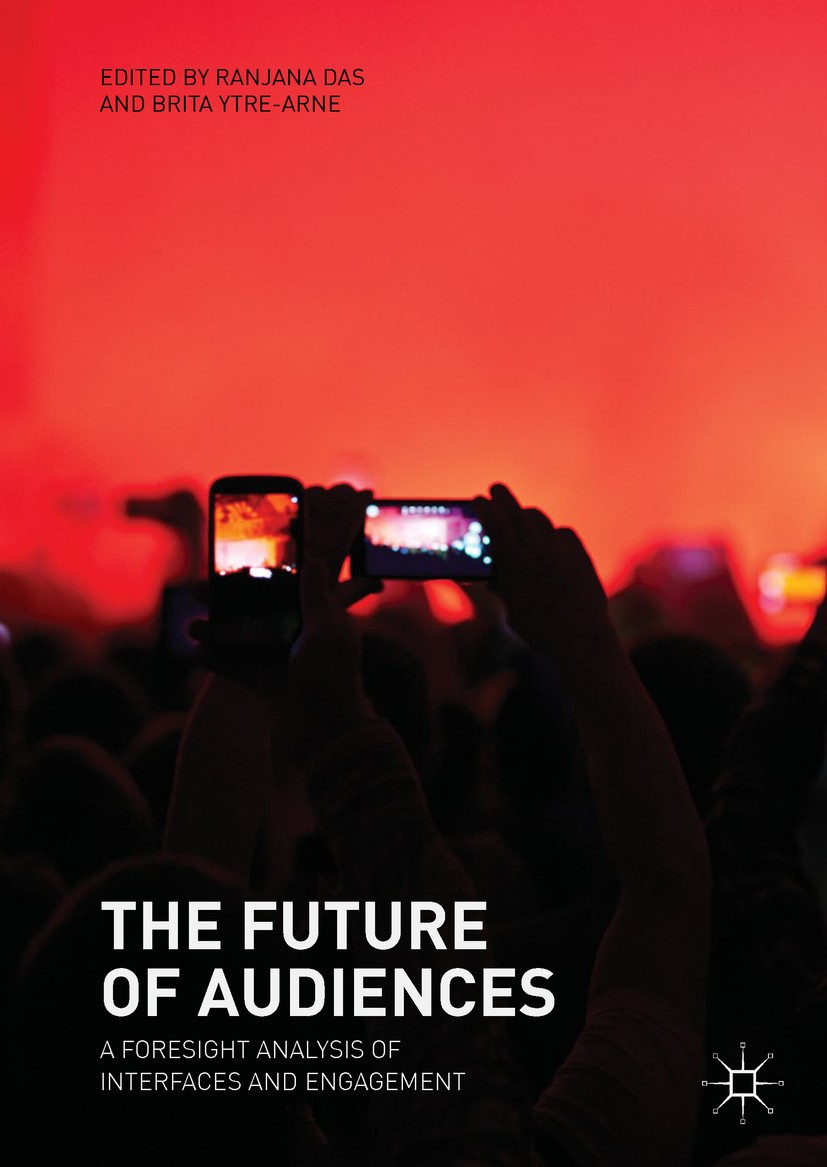 Titlebook: The Future of Audiences; A Foresight Analysis Ranjana Das,Brita Ytre-Arne Book 2018 The Editor(s) (if applicable) and The Author(s) 2018 Au Titlebook: The Future of Audiences; A Foresight Analysis Ranjana Das,Brita Ytre-Arne Book 2018 The Editor(s) (if applicable) and The Author(s) 2018 Au