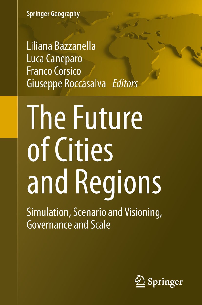 Titlebook: The Future of Cities and Regions; Simulation, Scenario Liliana Bazzanella,Luca Caneparo,Giuseppe Roccasal Book 2012 Springer Science+Busine Titlebook: The Future of Cities and Regions; Simulation, Scenario Liliana Bazzanella,Luca Caneparo,Giuseppe Roccasal Book 2012 Springer Science+Busine