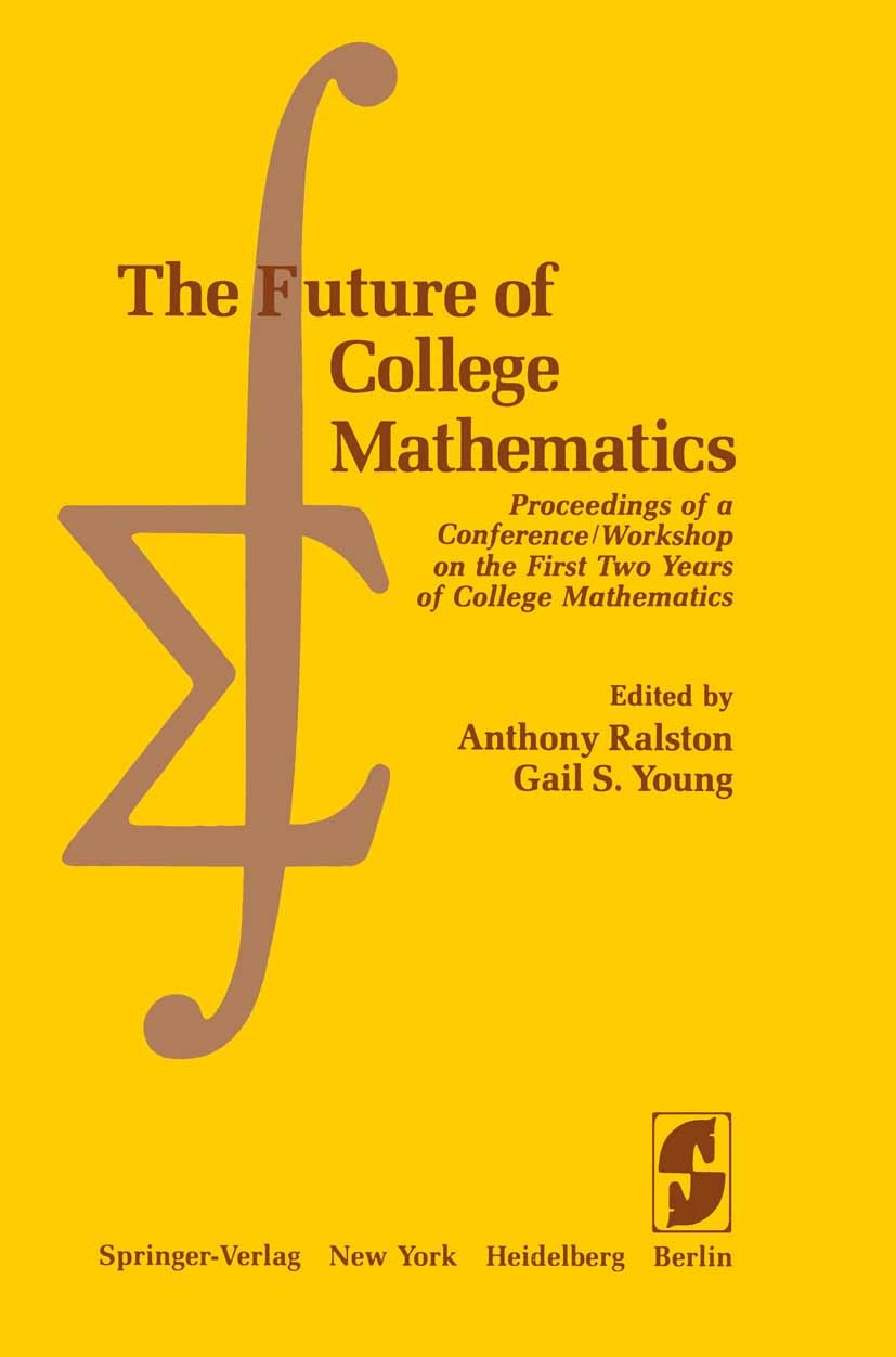 Titlebook: The Future of College Mathematics; Proceedings of a Con Anthony Ralston,Gail S. Young Conference proceedings 1983 Springer-Verlag New York 