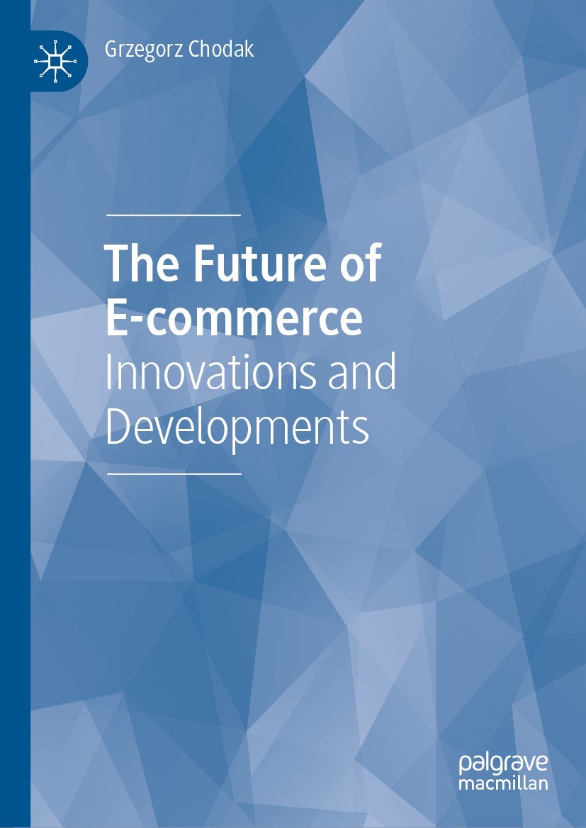 Titlebook: The Future of E-commerce; Innovations and Deve Grzegorz Chodak Book 2024 The Editor(s) (if applicable) and The Author(s), under exclusive l Titlebook: The Future of E-commerce; Innovations and Deve Grzegorz Chodak Book 2024 The Editor(s) (if applicable) and The Author(s), under exclusive l