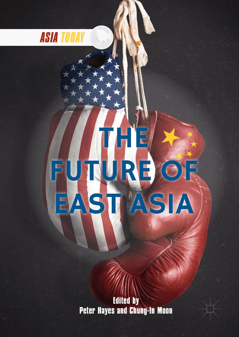 Titlebook: The Future of East Asia; Peter Hayes,Chung-In Moon Book 2018 The Editor(s) (if applicable) and The Author(s), under exclusive license to S Titlebook: The Future of East Asia; Peter Hayes,Chung-In Moon Book 2018 The Editor(s) (if applicable) and The Author(s), under exclusive license to S