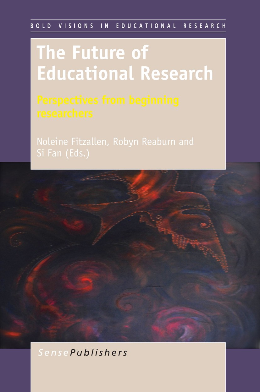 Titlebook: The Future of Educational Research; Perspectives from Be Noleine Fitzallen,Robyn Reaburn,Si Fan Book 2014 SensePublishers-Rotterdam, The Ne Titlebook: The Future of Educational Research; Perspectives from Be Noleine Fitzallen,Robyn Reaburn,Si Fan Book 2014 SensePublishers-Rotterdam, The Ne