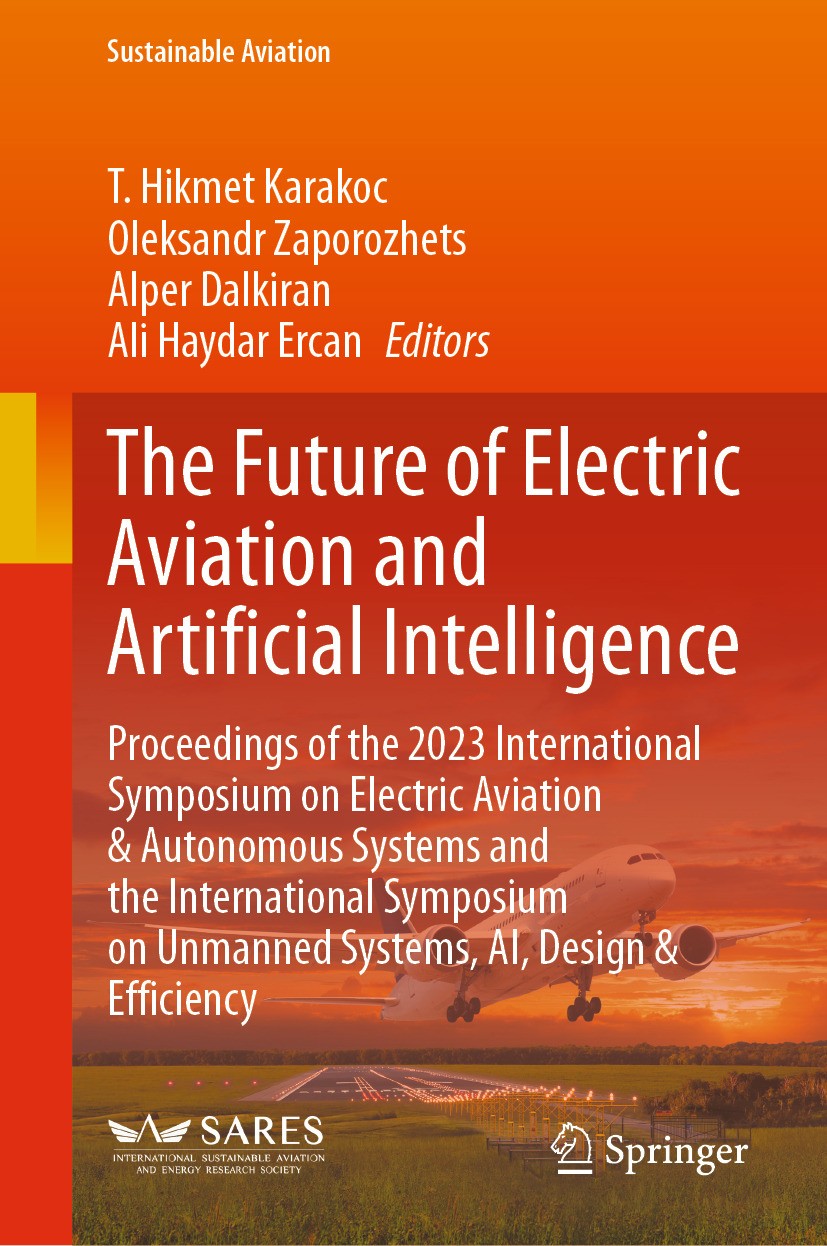 Titlebook: The Future of Electric Aviation and Artificial Intelligence; Proceedings of the 2 T. Hikmet Karakoc,Oleksandr Zaporozhets,Ali Haydar Confer Titlebook: The Future of Electric Aviation and Artificial Intelligence; Proceedings of the 2 T. Hikmet Karakoc,Oleksandr Zaporozhets,Ali Haydar Confer
