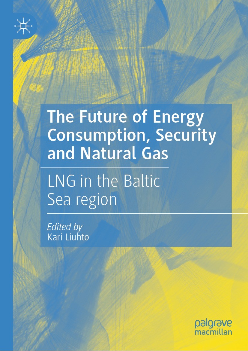 Titlebook: The Future of Energy Consumption, Security and Natural Gas; LNG in the Baltic Se Kari Liuhto Book 2022 The Editor(s) (if applicable) and Th Titlebook: The Future of Energy Consumption, Security and Natural Gas; LNG in the Baltic Se Kari Liuhto Book 2022 The Editor(s) (if applicable) and Th