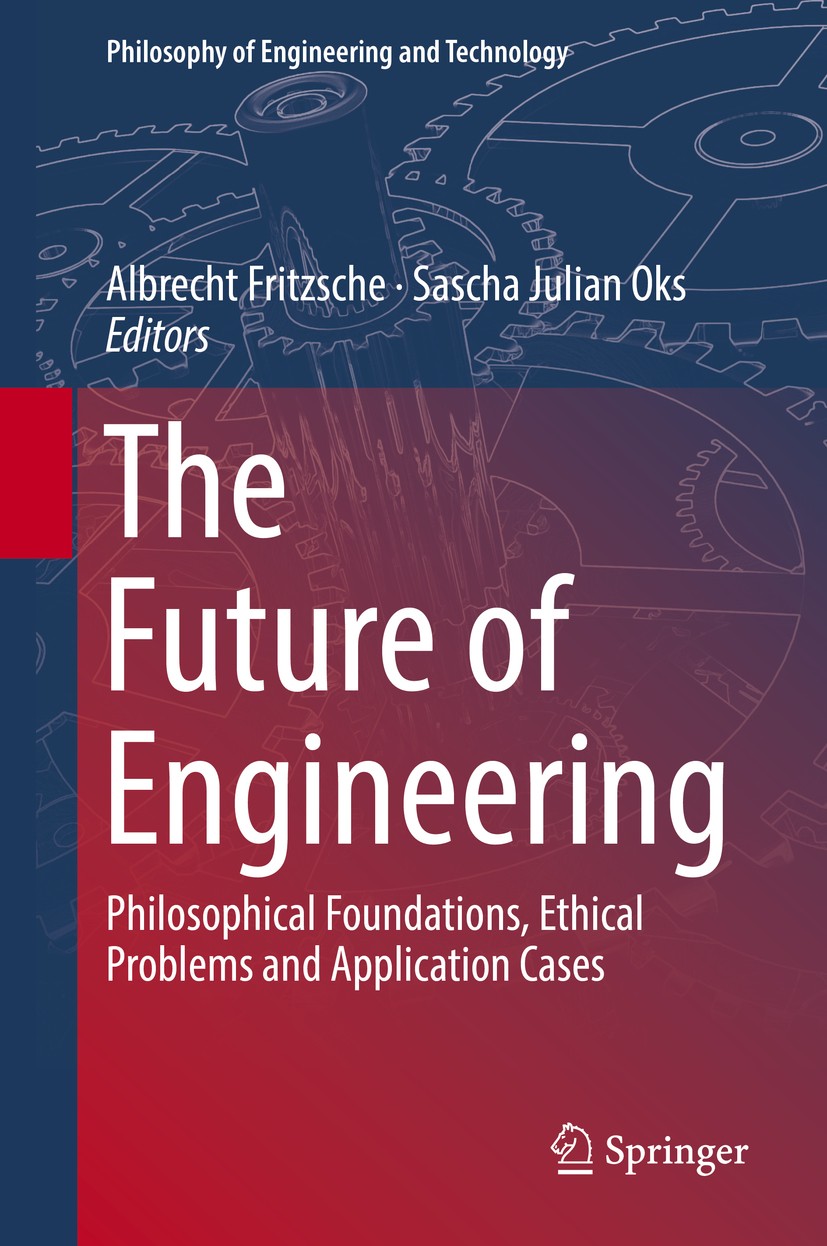 Titlebook: The Future of Engineering; Philosophical Founda Albrecht Fritzsche,Sascha Julian Oks Book 2018 Springer International Publishing AG, part o Titlebook: The Future of Engineering; Philosophical Founda Albrecht Fritzsche,Sascha Julian Oks Book 2018 Springer International Publishing AG, part o