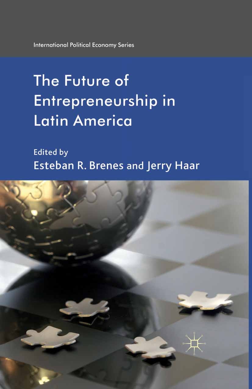 Titlebook: The Future of Entrepreneurship in Latin America; Esteban R. Brenes,Jerry Haar Book 2012 Palgrave Macmillan, a division of Macmillan Publis Titlebook: The Future of Entrepreneurship in Latin America; Esteban R. Brenes,Jerry Haar Book 2012 Palgrave Macmillan, a division of Macmillan Publis