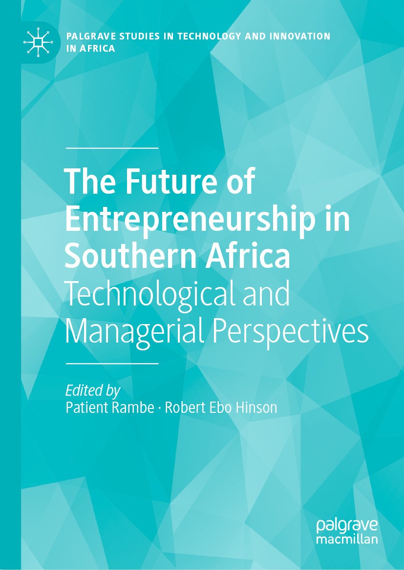 Titlebook: The Future of Entrepreneurship in Southern Africa; Technological and Ma Patient Rambe,Robert Ebo Hinson Book 2024 The Editor(s) (if applica Titlebook: The Future of Entrepreneurship in Southern Africa; Technological and Ma Patient Rambe,Robert Ebo Hinson Book 2024 The Editor(s) (if applica