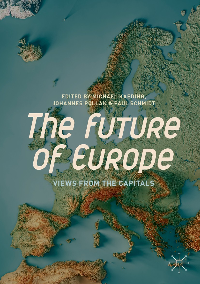 Titlebook: The Future of Europe; Views from the Capit Michael Kaeding,Johannes Pollak,Paul Schmidt Book 2019 The Editor(s) (if applicable) and The Aut Titlebook: The Future of Europe; Views from the Capit Michael Kaeding,Johannes Pollak,Paul Schmidt Book 2019 The Editor(s) (if applicable) and The Aut