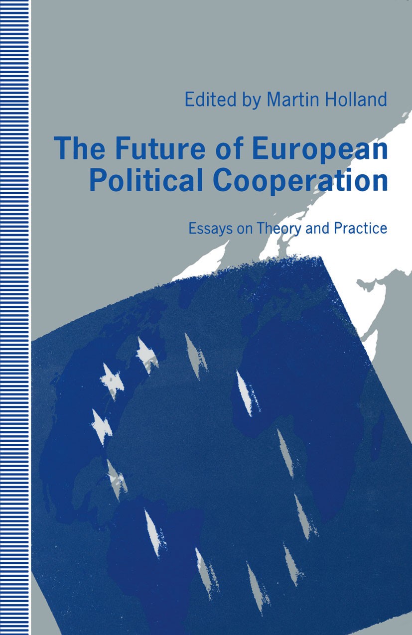 Titlebook: The Future of European Political Cooperation; Essays on Theory and Martin Holland (Senior Lecturer) Book 1991 Palgrave Macmillan, a divisio Titlebook: The Future of European Political Cooperation; Essays on Theory and Martin Holland (Senior Lecturer) Book 1991 Palgrave Macmillan, a divisio