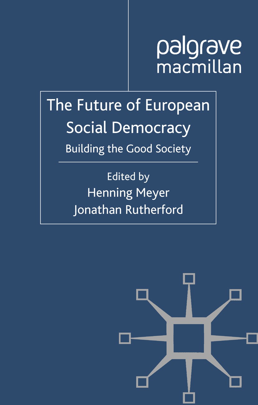Titlebook: The Future of European Social Democracy; Building the Good So Henning Meyer (Senior Visiting Fellow),Jonathan Ru Book 2012 Palgrave Macmill Titlebook: The Future of European Social Democracy; Building the Good So Henning Meyer (Senior Visiting Fellow),Jonathan Ru Book 2012 Palgrave Macmill