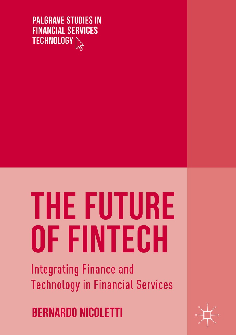 Titlebook: The Future of FinTech; Integrating Finance Bernardo Nicoletti Book 2017 The Editor(s) (if applicable) and The Author(s), under exclusive l Titlebook: The Future of FinTech; Integrating Finance Bernardo Nicoletti Book 2017 The Editor(s) (if applicable) and The Author(s), under exclusive l