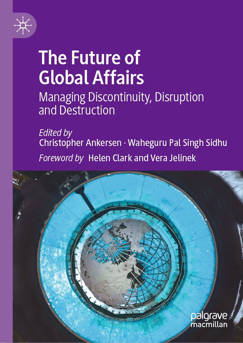 Titlebook: The Future of Global Affairs; Managing Discontinui Christopher Ankersen,Waheguru Pal Singh Sidhu Textbook 2021 The Editor(s) (if applicable Titlebook: The Future of Global Affairs; Managing Discontinui Christopher Ankersen,Waheguru Pal Singh Sidhu Textbook 2021 The Editor(s) (if applicable