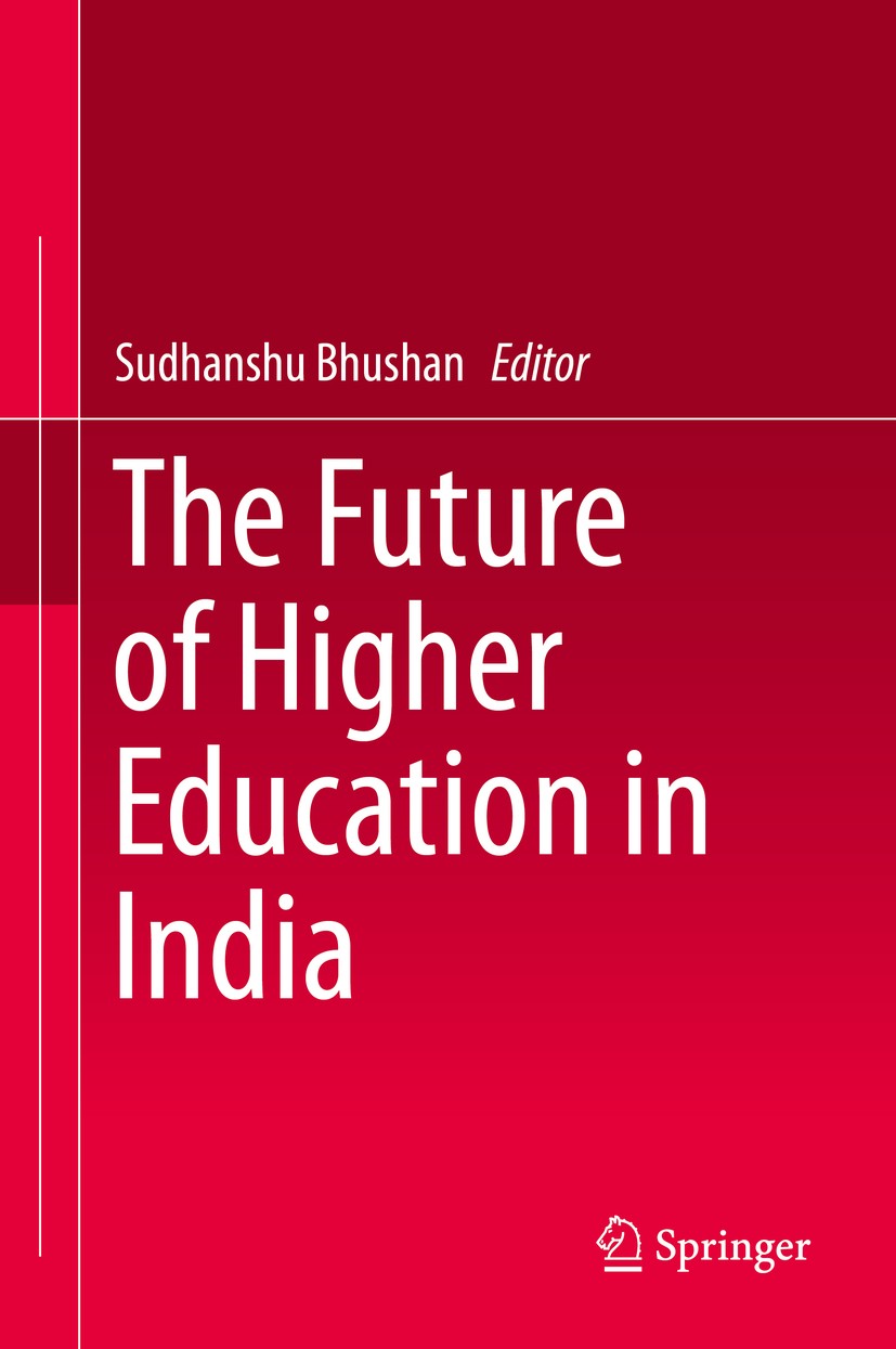 Titlebook: The Future of Higher Education in India; Sudhanshu Bhushan Book 2019 Springer Nature Singapore Pte Ltd. 2019 Higher Education.higher educa Titlebook: The Future of Higher Education in India; Sudhanshu Bhushan Book 2019 Springer Nature Singapore Pte Ltd. 2019 Higher Education.higher educa