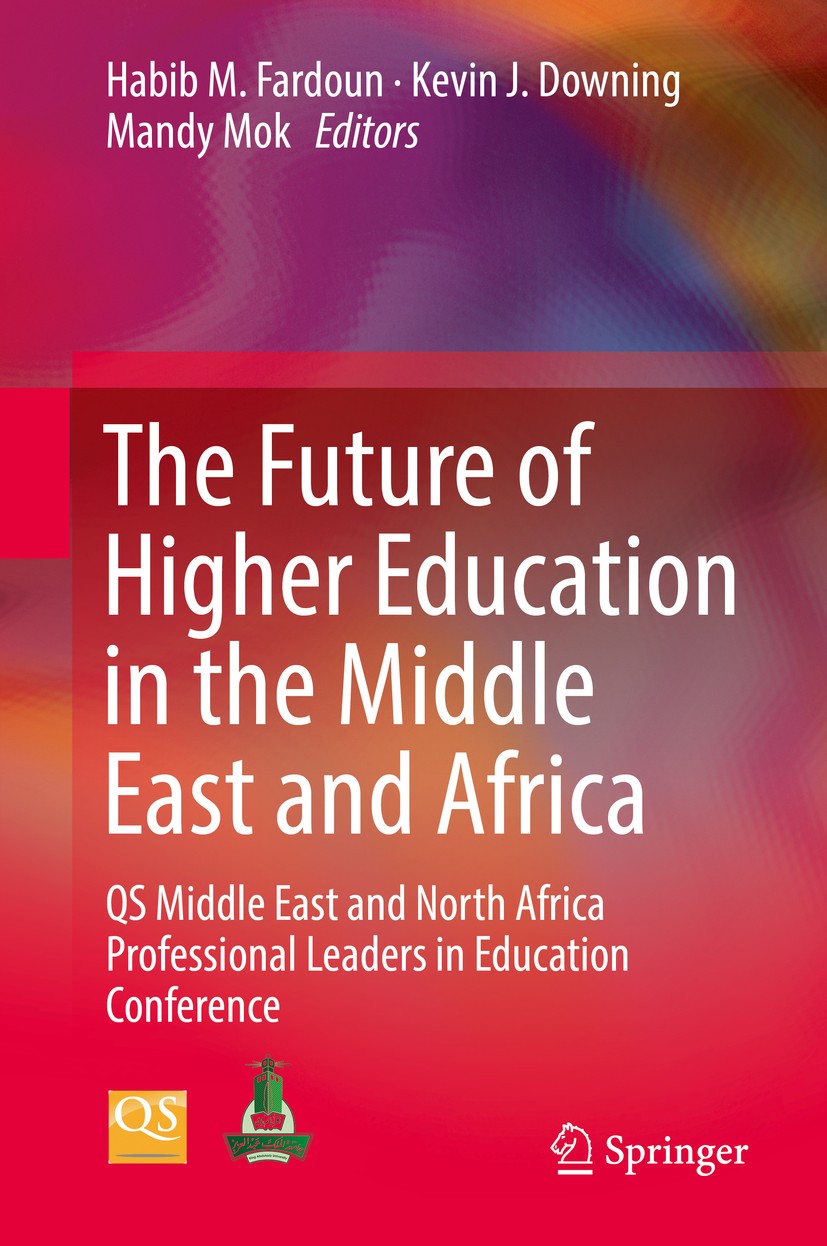 Titlebook: The Future of Higher Education in the Middle East and Africa; QS Middle East and N Habib M. Fardoun,Kevin J. Downing,Mandy Mok Book 2018 Sp Titlebook: The Future of Higher Education in the Middle East and Africa; QS Middle East and N Habib M. Fardoun,Kevin J. Downing,Mandy Mok Book 2018 Sp
