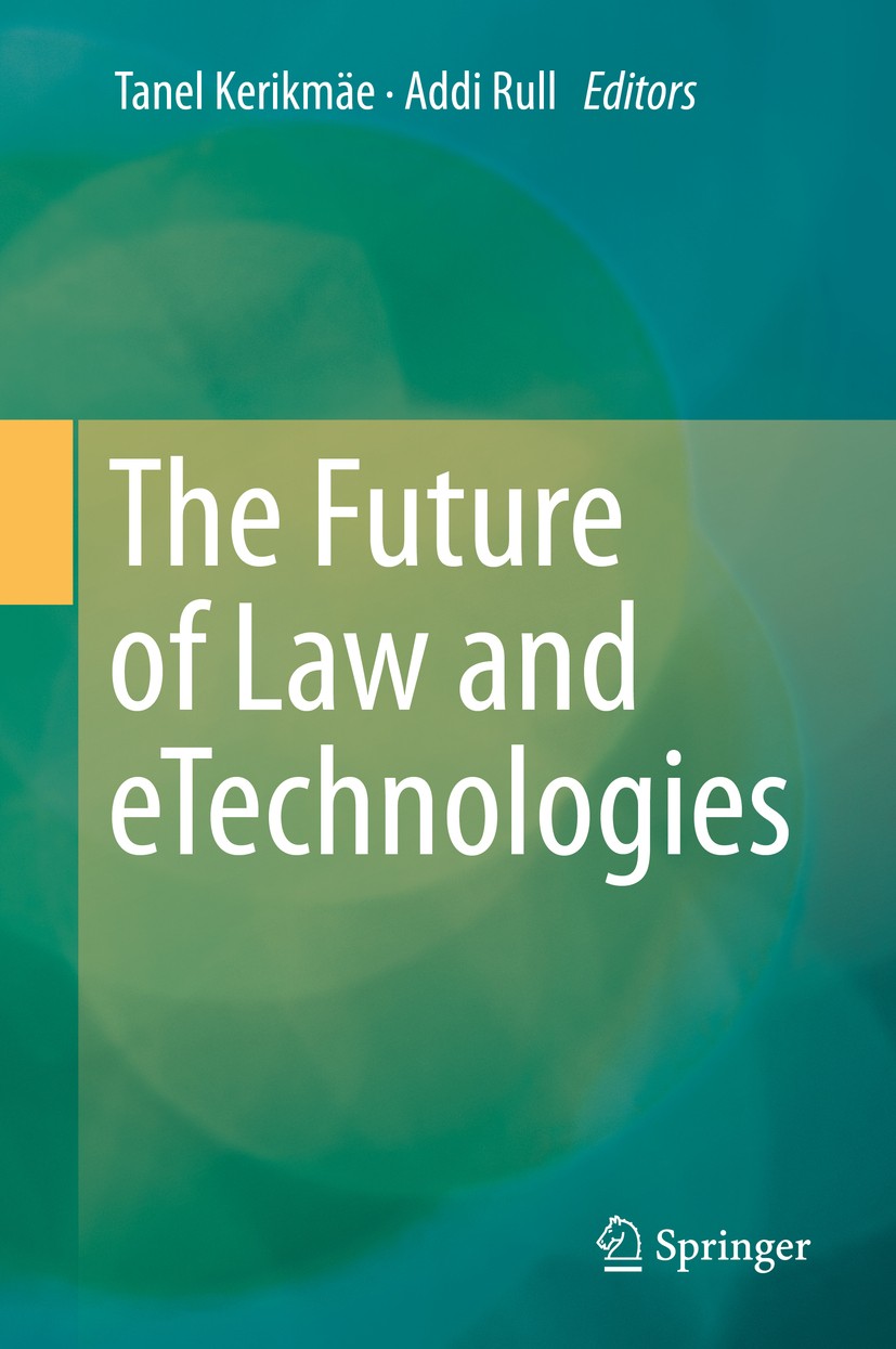 Titlebook: The Future of Law and eTechnologies; Tanel Kerikmäe,Addi Rull Book 2016 Springer International Publishing Switzerland 2016 Cloud computing Titlebook: The Future of Law and eTechnologies; Tanel Kerikmäe,Addi Rull Book 2016 Springer International Publishing Switzerland 2016 Cloud computing